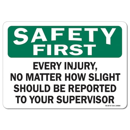 Signmission OSHA Every Injury No Matter How Slight Should Reported t 24in X 18in Plastic, 18" W, 24" L, Lndscp OS-SF-P-1824-L-19584